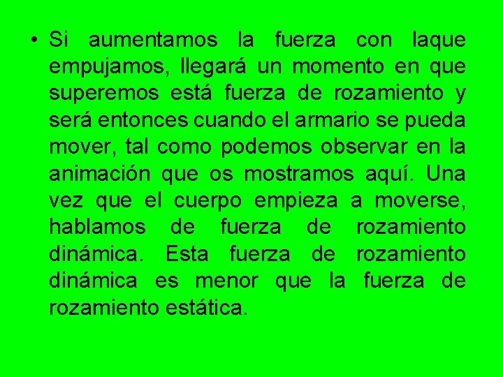  • Si aumentamos la fuerza con laque empujamos, llegará un momento en que