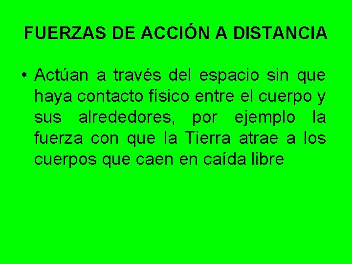 FUERZAS DE ACCIÓN A DISTANCIA • Actúan a través del espacio sin que haya