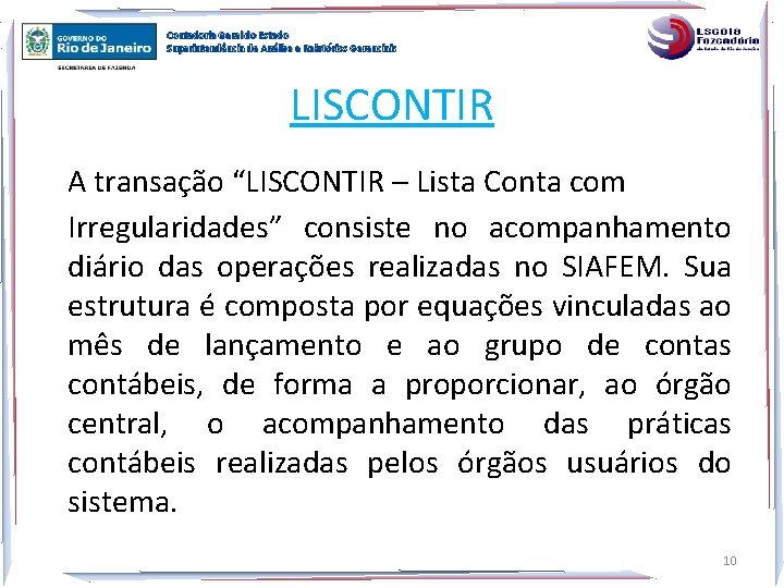 Contadoria Geral do Estado Superintendência de Análise e Relatórios Gerenciais LISCONTIR A transação “LISCONTIR