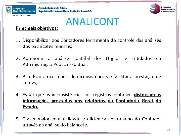 Contadoria Geral do Estado Superintendência de Análise e Relatórios Gerenciais Principais objetivos: ANALICONT 1.