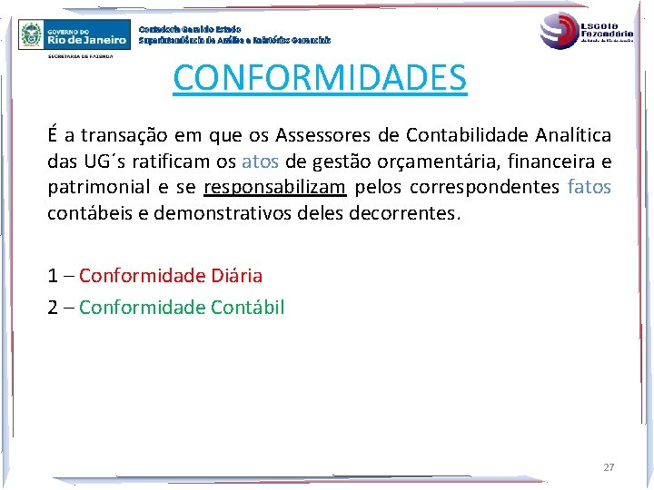 Contadoria Geral do Estado Superintendência de Análise e Relatórios Gerenciais CONFORMIDADES É a transação