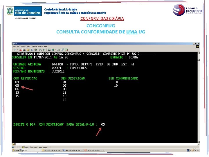 Contadoria Geral do Estado Superintendência de Análise e Relatórios Gerenciais CONFORMIDADE DIÁRIA CONCONFUG CONSULTA Contadoria Geral do Estado Superintendência de Análise e Relatórios Gerenciais CONFORMIDADE DIÁRIA CONCONFUG CONSULTA