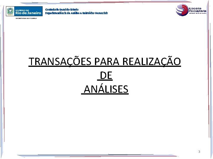 Contadoria Geral do Estado Superintendência de Análise e Relatórios Gerenciais TRANSAÇÕES PARA REALIZAÇÃO DE