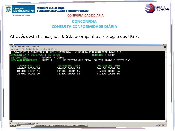 Contadoria Geral do Estado Superintendência de Análise e Relatórios Gerenciais CONFORMIDADE DIÁRIA CONCONFDIA CONSULTA