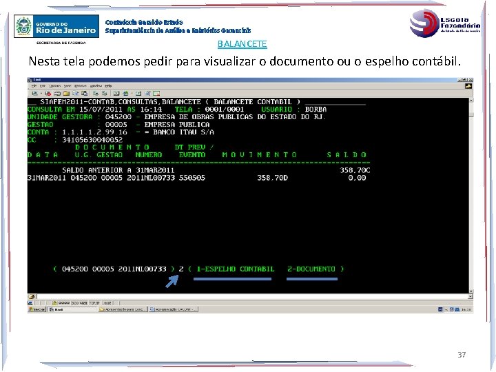 Contadoria Geral do Estado Superintendência de Análise e Relatórios Gerenciais BALANCETE Nesta tela podemos