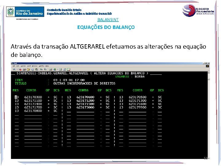 Contadoria Geral do Estado Superintendência de Análise e Relatórios Gerenciais BALANSINT EQUAÇÕES DO BALANÇO