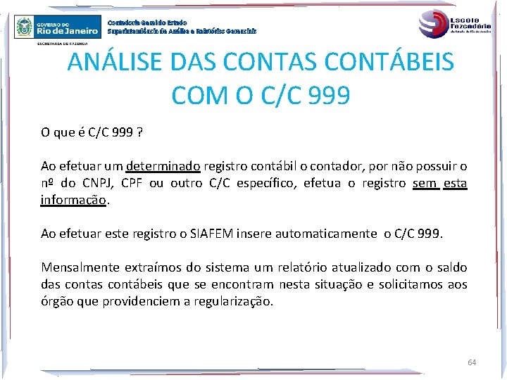 Contadoria Geral do Estado Superintendência de Análise e Relatórios Gerenciais ANÁLISE DAS CONTÁBEIS COM