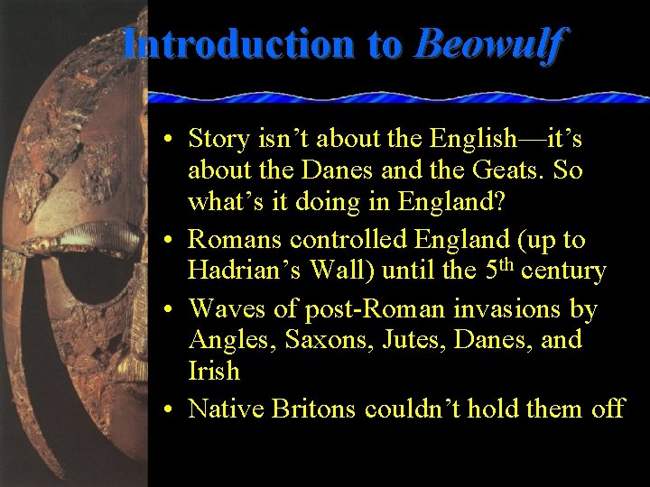 Introduction to Beowulf • Story isn’t about the English—it’s about the Danes and the