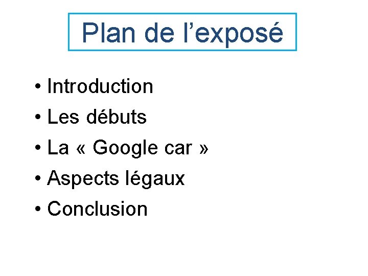 Plan de l’exposé • Introduction • Les débuts • La « Google car »