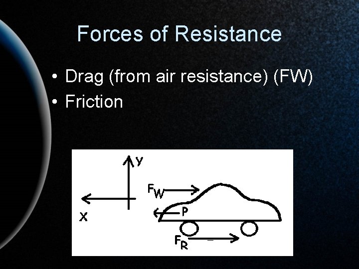 Forces of Resistance • Drag (from air resistance) (FW) • Friction 