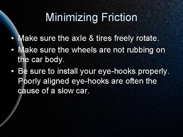 Minimizing Friction • Make sure the axle & tires freely rotate. • Make sure