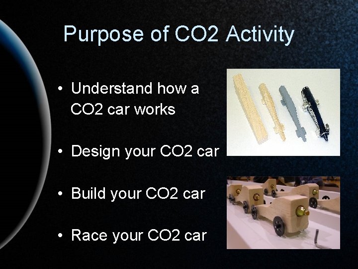 Purpose of CO 2 Activity • Understand how a CO 2 car works •