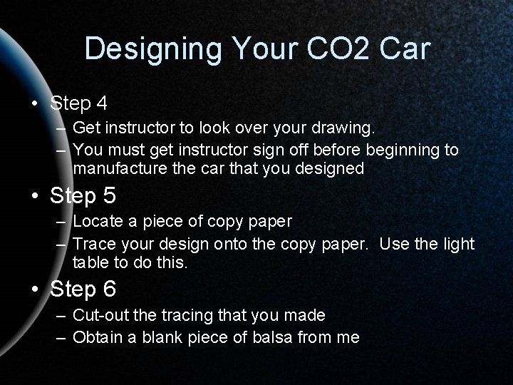 Designing Your CO 2 Car • Step 4 – Get instructor to look over