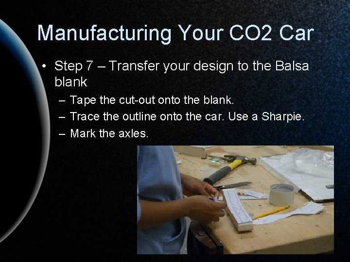 Manufacturing Your CO 2 Car • Step 7 – Transfer your design to the