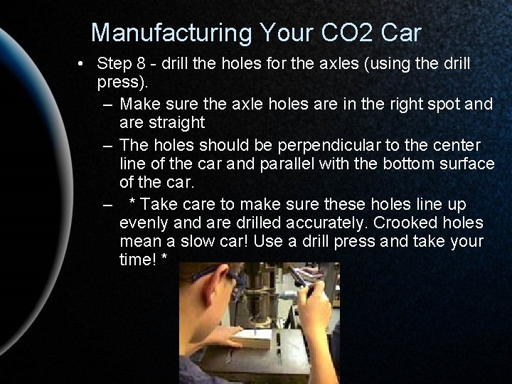 Manufacturing Your CO 2 Car • Step 8 - drill the holes for the