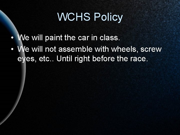 WCHS Policy • We will paint the car in class. • We will not