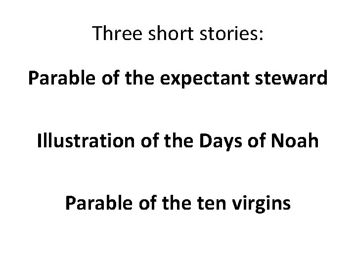 Three short stories: Parable of the expectant steward Illustration of the Days of Noah