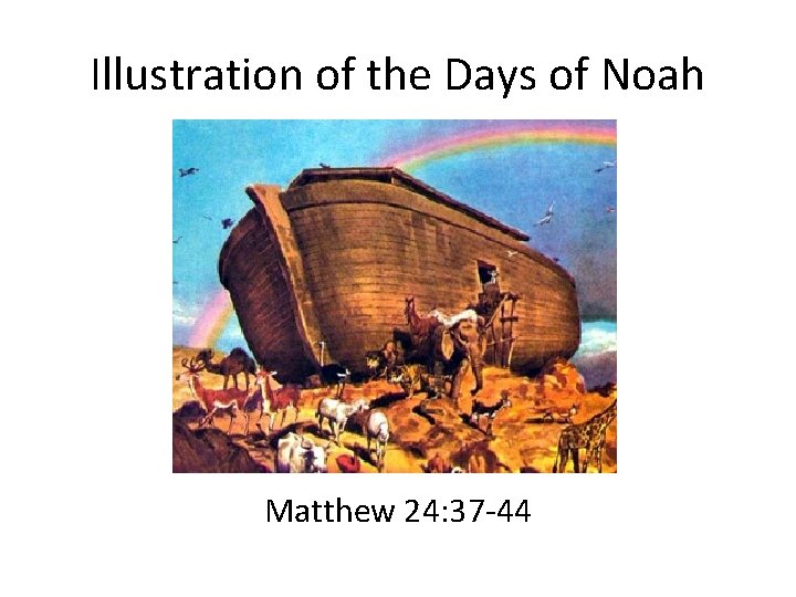 Illustration of the Days of Noah Matthew 24: 37 -44 