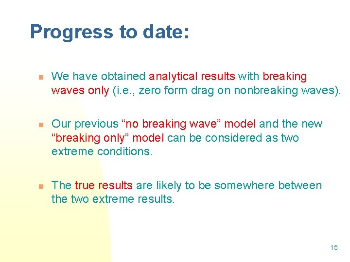 Progress to date: n n n We have obtained analytical results with breaking waves Progress to date: n n n We have obtained analytical results with breaking waves