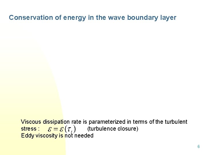Conservation of energy in the wave boundary layer Viscous dissipation rate is parameterized in Conservation of energy in the wave boundary layer Viscous dissipation rate is parameterized in