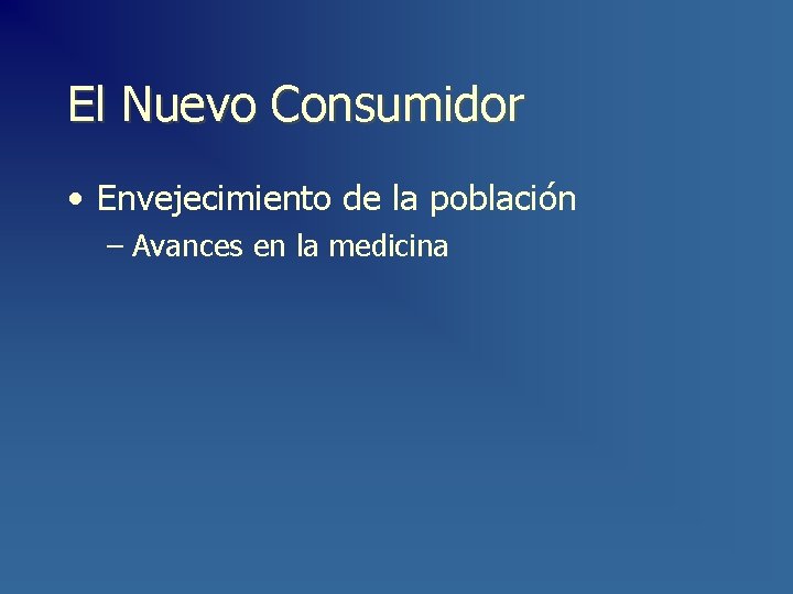 El Nuevo Consumidor • Envejecimiento de la población – Avances en la medicina 