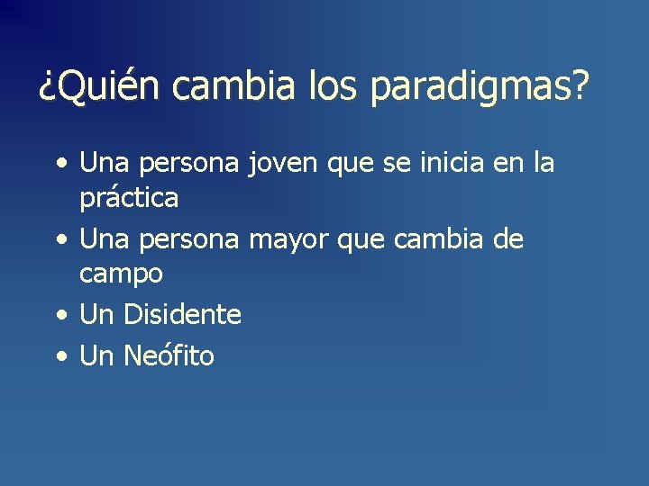 ¿Quién cambia los paradigmas? • Una persona joven que se inicia en la práctica