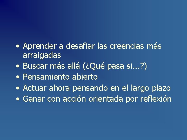  • Aprender a desafiar las creencias más arraigadas • Buscar más allá (¿Qué