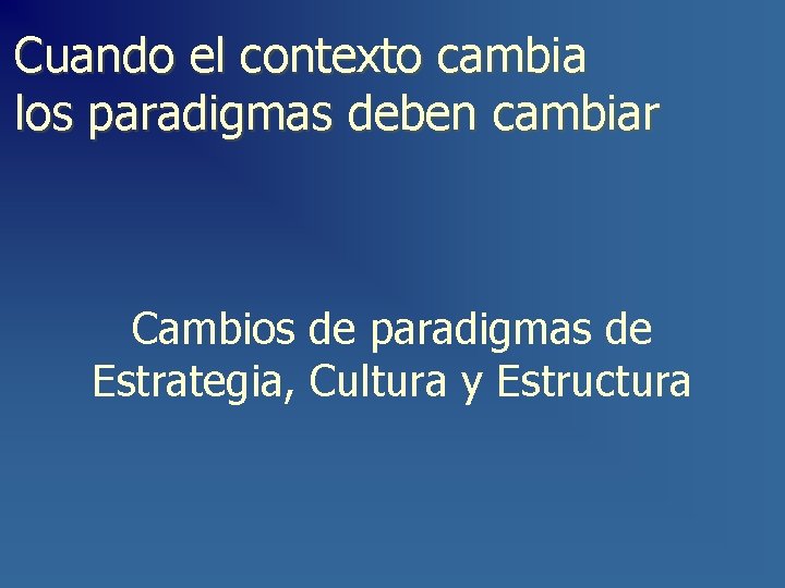 Cuando el contexto cambia los paradigmas deben cambiar Cambios de paradigmas de Estrategia, Cultura