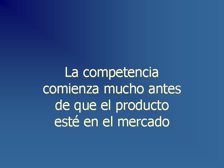 La competencia comienza mucho antes de que el producto esté en el mercado 