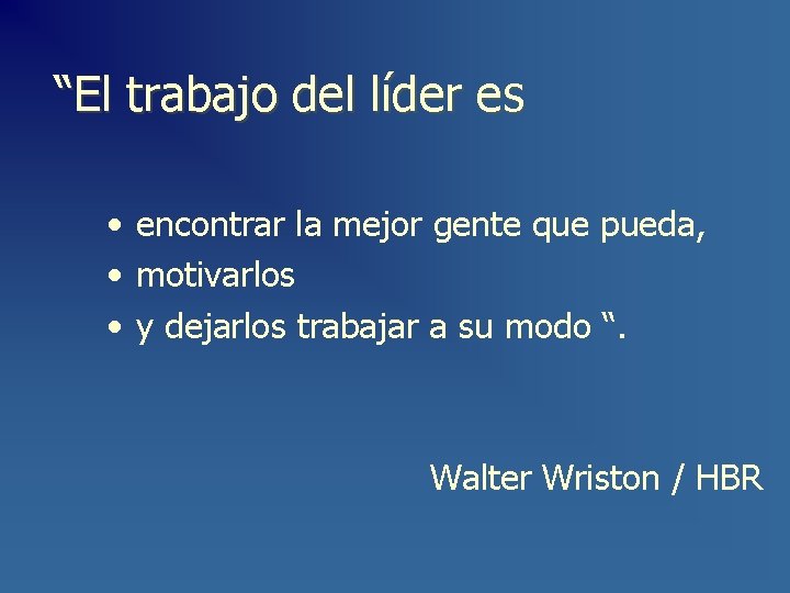 “El trabajo del líder es • encontrar la mejor gente que pueda, • motivarlos