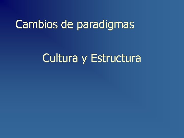 Cambios de paradigmas Cultura y Estructura 