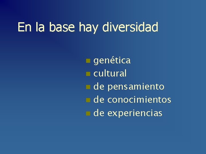 En la base hay diversidad genética n cultural n de pensamiento n de conocimientos