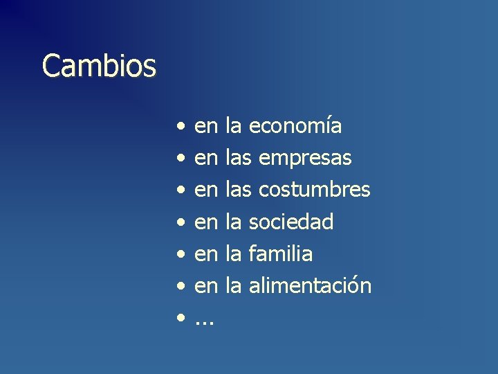 Cambios • • en en en. . . la economía las empresas las costumbres