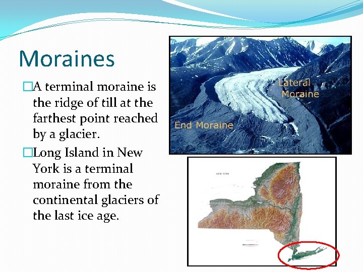 Moraines �A terminal moraine is the ridge of till at the farthest point reached