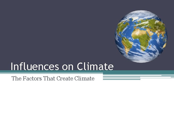 Influences on Climate The Factors That Create Climate 