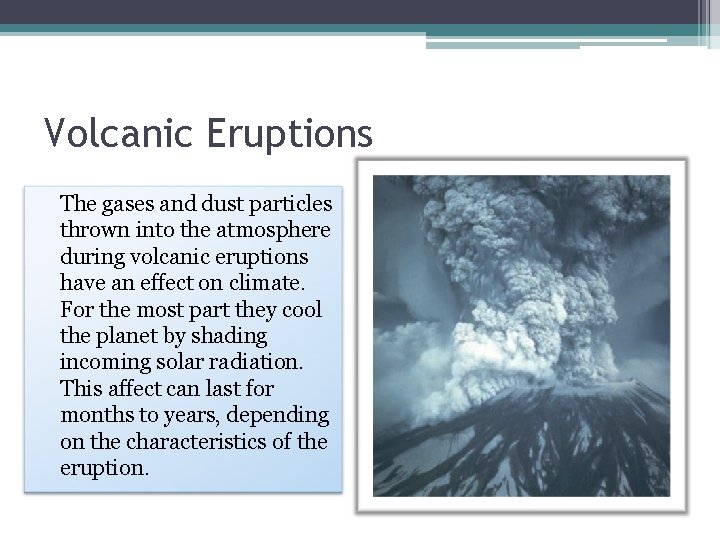 Volcanic Eruptions The gases and dust particles thrown into the atmosphere during volcanic eruptions