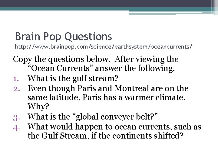 Brain Pop Questions http: //www. brainpop. com/science/earthsystem/oceancurrents/ Copy the questions below. After viewing the