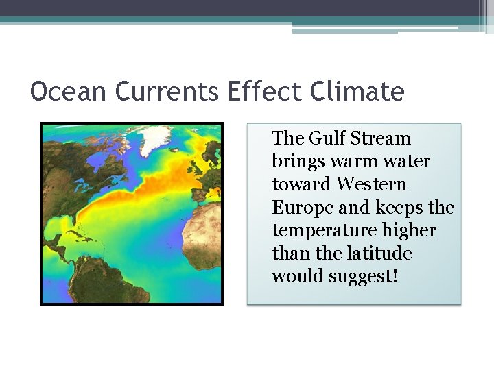 Ocean Currents Effect Climate The Gulf Stream brings warm water toward Western Europe and