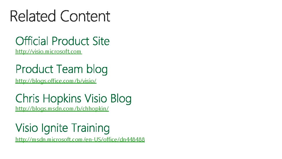 http: //visio. microsoft. com http: //blogs. office. com/b/visio/ http: //blogs. msdn. com/b/chhopkin/ http: //msdn.