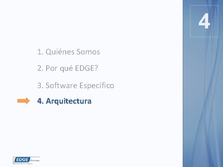 4 4 1. Quiénes Somos 2. Por qué EDGE? 3. Software Específico 4. Arquitectura
