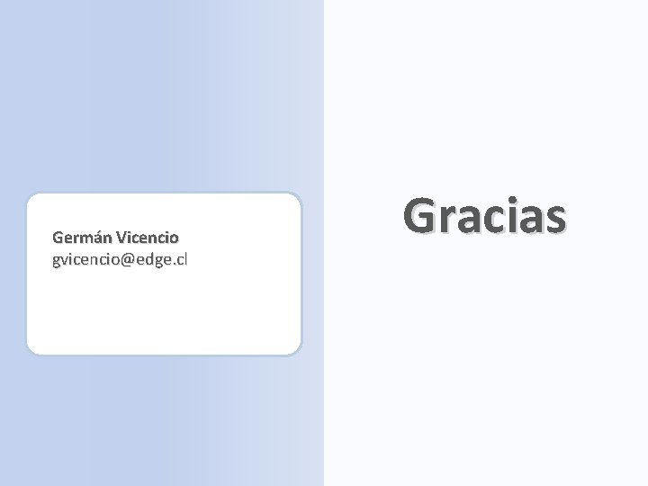 Germán Vicencio gvicencio@edge. cl Gracias 