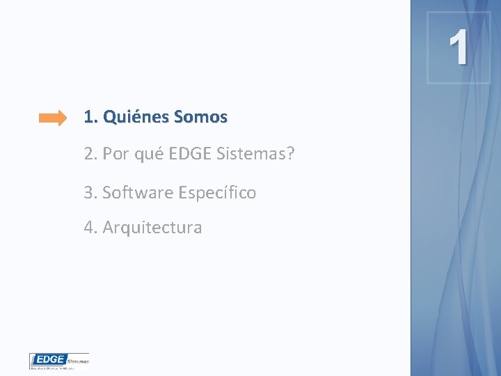 1 1 1. Quiénes Somos 2. Por qué EDGE Sistemas? 3. Software Específico 4.