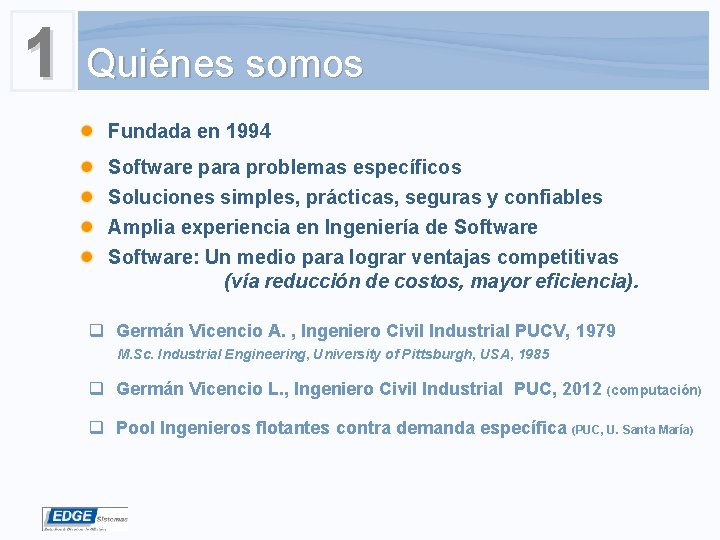 1 Quiénes somos Fundada en 1994 Software para problemas específicos Soluciones simples, prácticas, seguras