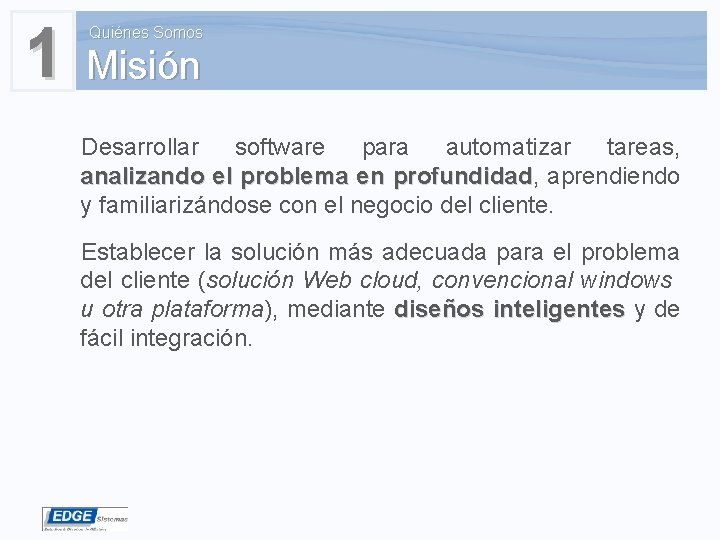1 Misión Quiénes Somos Desarrollar software para automatizar tareas, analizando el problema en profundidad,