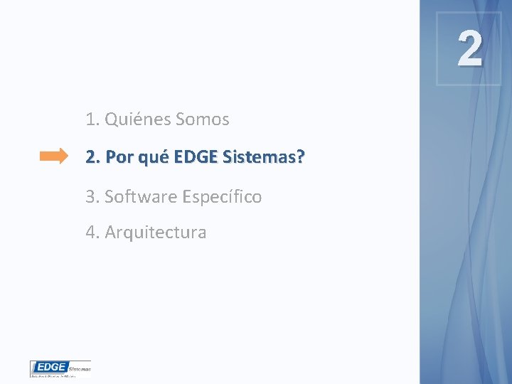 2 1. Quiénes Somos 2. Por qué EDGE Sistemas? 3. Software Específico 4. Arquitectura