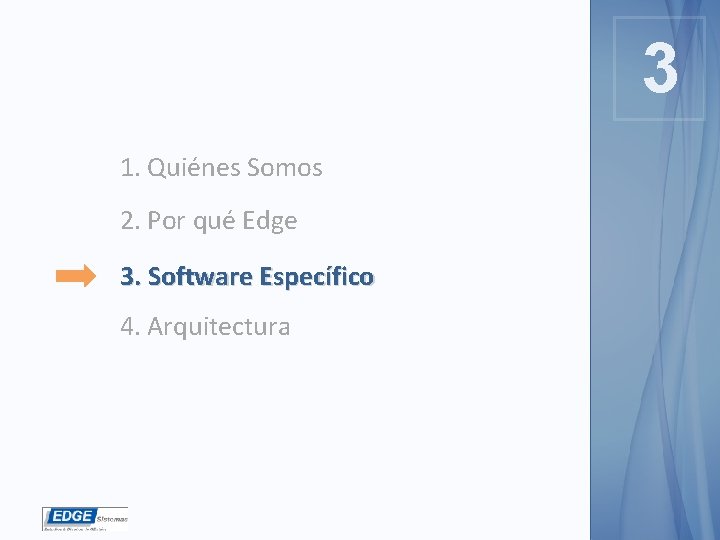 3 3 1. Quiénes Somos 2. Por qué Edge 3. Software Específico 4. Arquitectura