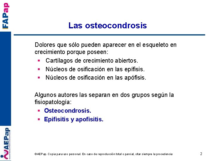 Las osteocondrosis Dolores que sólo pueden aparecer en el esqueleto en crecimiento porque poseen: