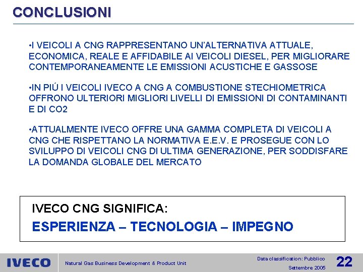 CONCLUSIONI • I VEICOLI A CNG RAPPRESENTANO UN’ALTERNATIVA ATTUALE, ECONOMICA, REALE E AFFIDABILE AI