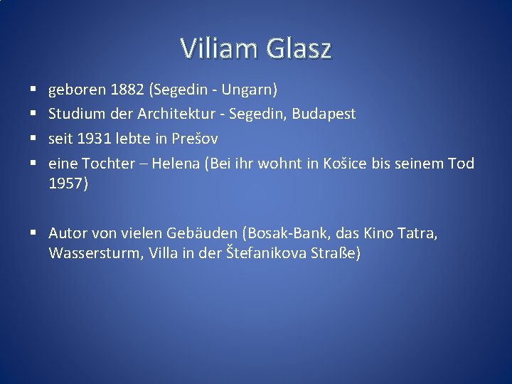 Viliam Glasz § § geboren 1882 (Segedin - Ungarn) Studium der Architektur - Segedin,