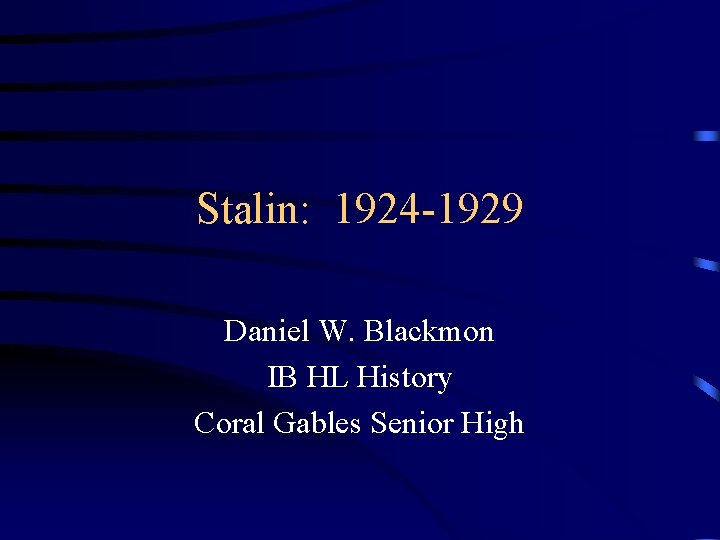 Stalin: 1924 -1929 Daniel W. Blackmon IB HL History Coral Gables Senior High 